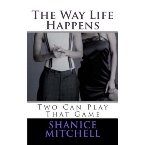 The Way Life Happen: Two Can Play That Game Paperback, Createspace Independent Publishing Platform