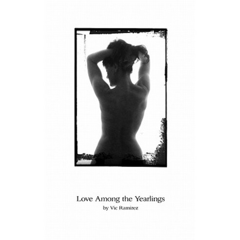Love Among the Yearlings: Collected Poems 1977-2002 Paperback, Createspace