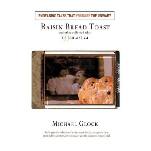 Raisin Bread Toast: And Other Collected Tales of Fantastica Paperback, iUniverse