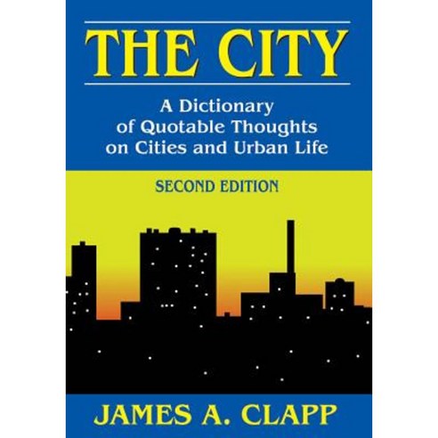 The City: A Dictionary of Quotable Thoughts on Cities and Urban Life Hardcover, Taylor & Francis