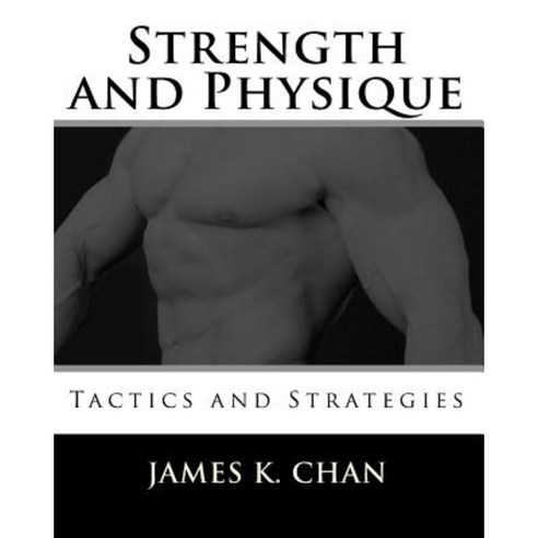 Strength and Physique: Tactics and Strategies Paperback, Createspace