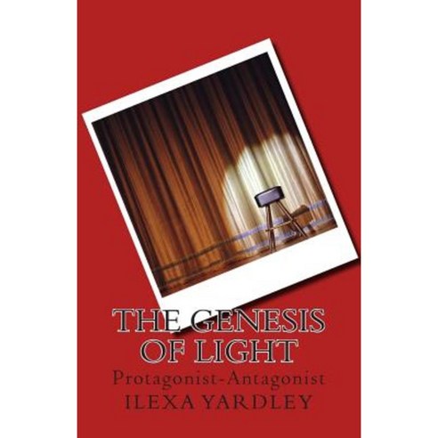 The Genesis of Light: Protagonist-Antagonist Paperback, Createspace Independent Publishing Platform