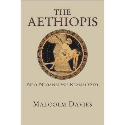 The Aethiopis: Neo-Neoanalysis Reanalyzed Paperback, Harvard University Press