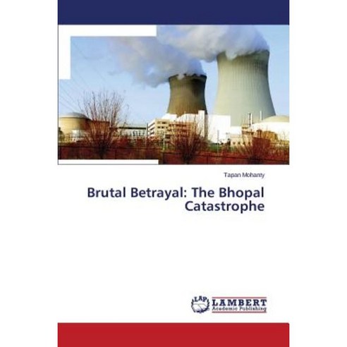 Brutal Betrayal: The Bhopal Catastrophe Paperback, LAP Lambert Academic Publishing