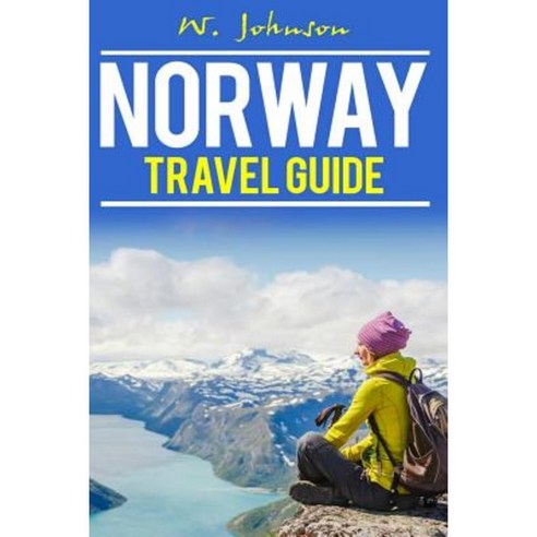 Norway: Norway Travel Guide Paperback, Createspace Independent Publishing Platform