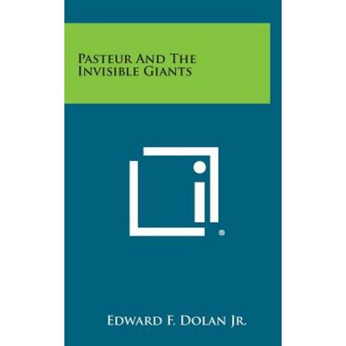 Pasteur and the Invisible Giants Hardcover, Literary Licensing, LLC