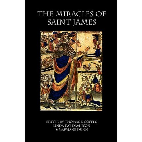 The Miracles of Saint James: Translations from the Liber Sancti Jacobi Paperback, Italica Press
