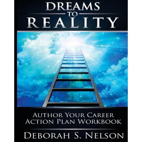 Dreams to Reality: Author Your Career Action Plan: Part 2-Your Dream Planning Workbook Paperback, Createspace Independent Publishing Platform