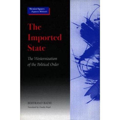 The Imported State: The Westernization of the Political Order Paperback, Stanford University Press