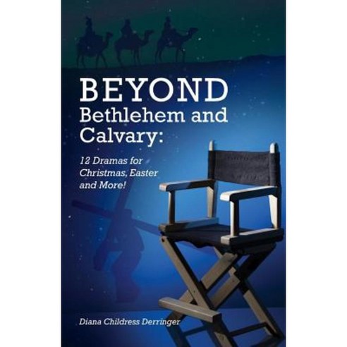 Beyond Bethlehem and Calvary: 12 Dramas for Christmas Easter and More! Paperback, CSS Publishing Company