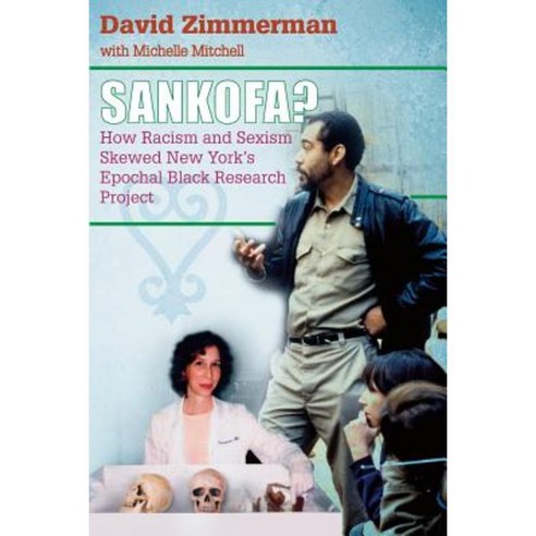 Sankofa?: How Racism and Sexism Skewed New York''s Epochal Black Research Project Paperback, Createspace