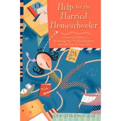 Help for the Harried Homeschooler: A Practical Guide to Balancing Your Child''s Education with the Rest of Your Life Paperback, Shaw Books