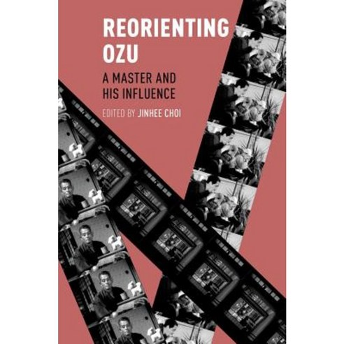 Reorienting Ozu: A Master and His Influence Paperback, Oxford University Press, USA