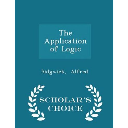 The Application of Logic - Scholar''s Choice Edition Paperback