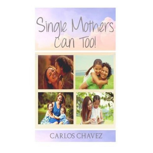 Single Moms Can Too! Paperback, Createspace Independent Publishing Platform