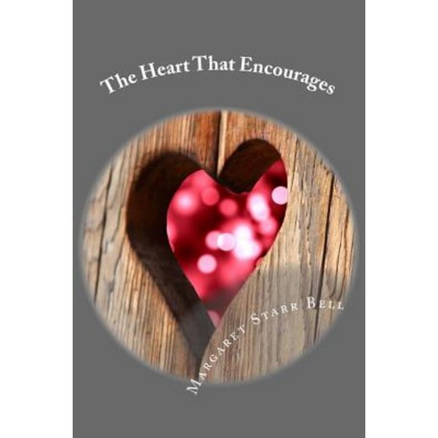 The Heart That Encourages Paperback, Createspace Independent Publishing Platform