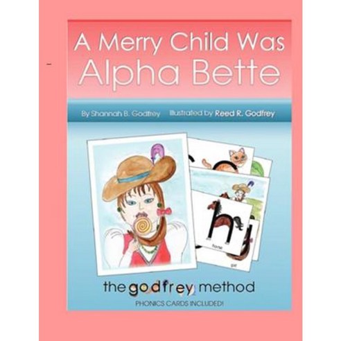 A Merry Child Was Alpha Bette: Including the Godfrey Method of Phonics Discovery Paperback, Createspace Independent Publishing Platform