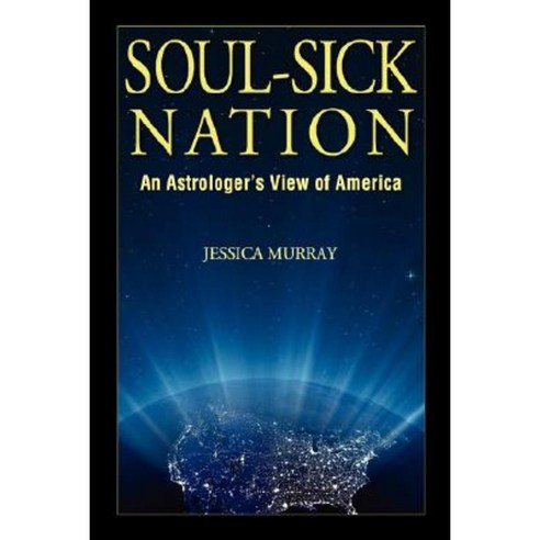 Soul-Sick Nation: An Astrologer''s View of America Paperback, Jessica Murray Mothersky Press