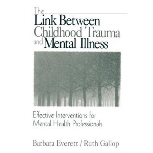 The Link Between Childhood Trauma and Mental Illness: Effective Interventions for Mental Health Professionals Paperback, Sage Publications, Inc