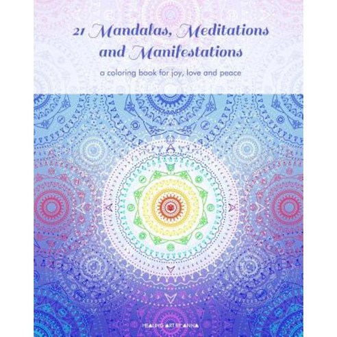 21 Mandalas Meditations and Manifestations: A Coloring Book for Joy Love and Peace Paperback, Createspace Independent Publishing Platform
