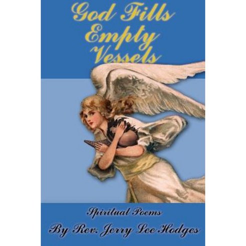 God Fills Empty Vessels: Spiritual Poems Paperback, Authorhouse
