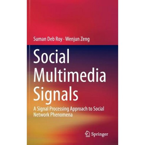 Social Multimedia Signals: A Signal Processing Approach to Social Network Phenomena Hardcover, Springer