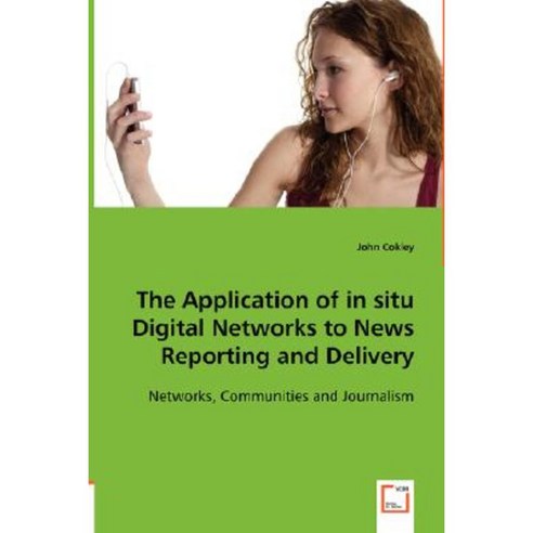 The Application of in Situ Digital Networks to News Reporting and Delivery Paperback, VDM Verlag Dr. Mueller E.K.
