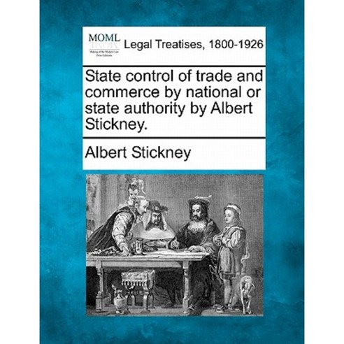 State Control of Trade and Commerce by National or State Authority by Albert Stickney. Paperback, Gale Ecco, Making of Modern Law
