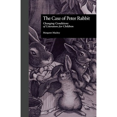 The Case of Peter Rabbit: Changing Conditions of Literature for Children Hardcover, Routledge
