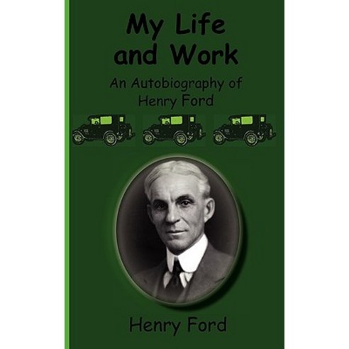 My Life and Work-An Autobiography of Henry Ford Hardcover, Greenbook Publications, LLC