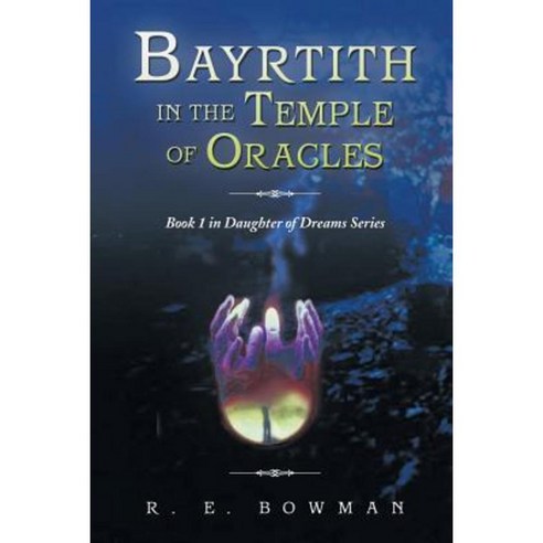Bayrtith in the Temple of Oracles: Book 1 in Daughter of Dreams Series Paperback, Authorhouse