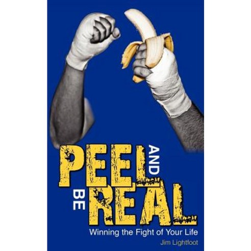 Peel and Be Real: Winning the Fight of Your Life Paperback, Createspace Independent Publishing Platform