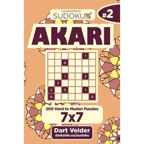 Sudoku Akari - 200 Hard to Master Puzzles 7x7 (Volume 2) Paperback, Createspace Independent Publishing Platform