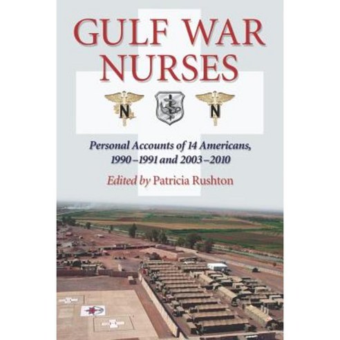 Gulf War Nurses: Personal Accounts of 14 Americans 1990-1991 and 2003-2010 Paperback, McFarland & Company