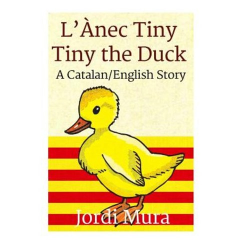 L''Anec Tiny / Tiny the Duck: A Catalan / English Dual Language Story Paperback, Createspace Independent Publishing Platform
