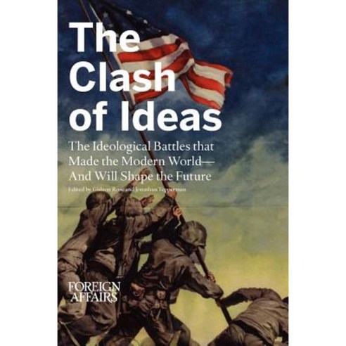 The Clash of Ideas: The Ideological Battles That Made the Modern World- And Will Shape the Future Paperback, Foreign Affairs