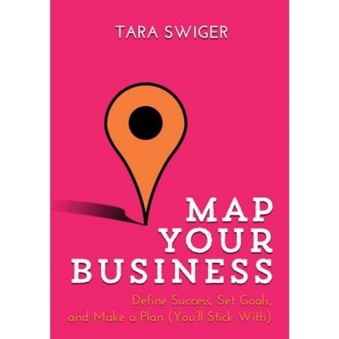 Map Your Business: Define Success Set Goals Make a Plan (You''ll Stick With) Paperback, Tara Swiger
