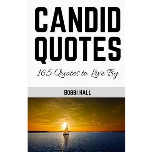 Candid Quotes: 165 Quotes to Live by Paperback, Createspace Independent Publishing Platform