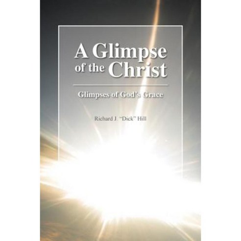 A Glimpse of the Christ: Glimpses of God''s Grace Paperback, WestBow Press