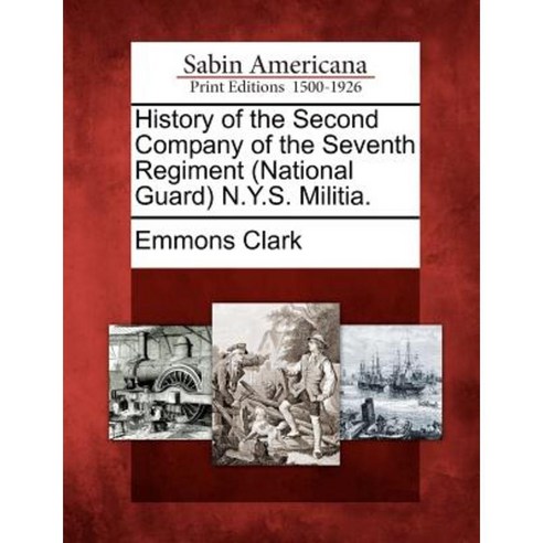 History of the Second Company of the Seventh Regiment (National Guard) N.Y.S. Militia. Paperback, Gale Ecco, Sabin Americana