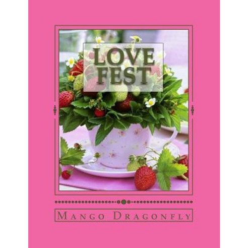 Love Fest: Everyday Celebrations and Exclamation Point Meals for Those You Love Paperback, Createspace Independent Publishing Platform