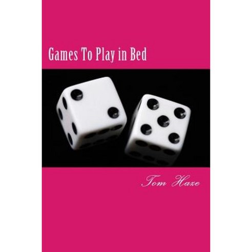 Games to Play in Bed: Fun Ways to Get Off to the Land of Sleep and Nod Paperback, Createspace Independent Publishing Platform