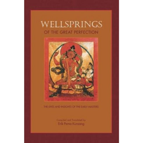 Wellsprings of the Great Perfection: Lives and Insights of the Early Masters in the Dzogchen Lineage Paperback, Rangjung Yeshe Publications