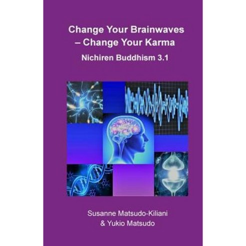 Change Your Brainwaves Change Your Karma: Nichiren Buddhism 3.1 Paperback, Createspace Independent Publishing Platform