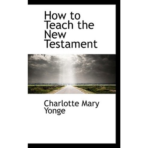 How to Teach the New Testament Paperback, BiblioLife