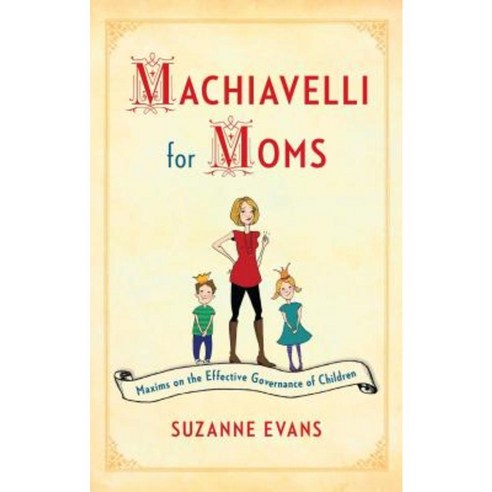 Machiavelli for Moms: Maxims on the Effective Governance of Children* Paperback, Touchstone Books