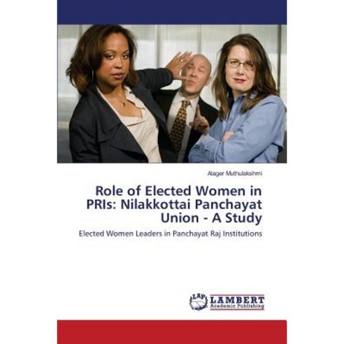 Role of Elected Women in Pris: Nilakkottai Panchayat Union - A Study Paperback, LAP Lambert Academic Publishing