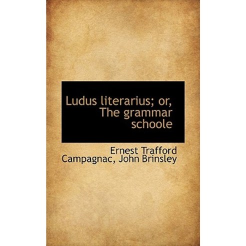 Ludus Literarius; Or the Grammar Schoole Paperback, BiblioLife