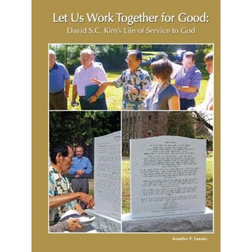 Let Us Work Together for Good: David S.C. Kim''s Life of Service to God Paperback, Lulu.com