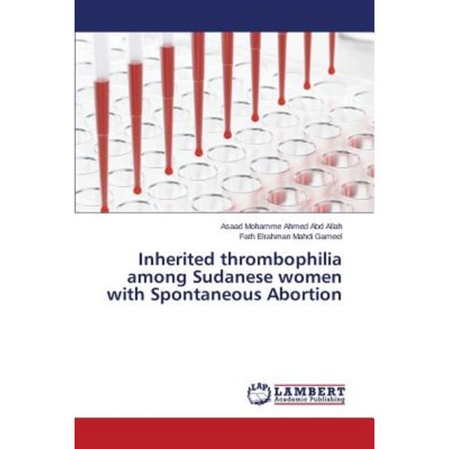 Inherited Thrombophilia Among Sudanese Women with Spontaneous Abortion Paperback, LAP Lambert Academic Publishing